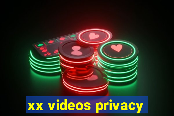 xx videos privacy